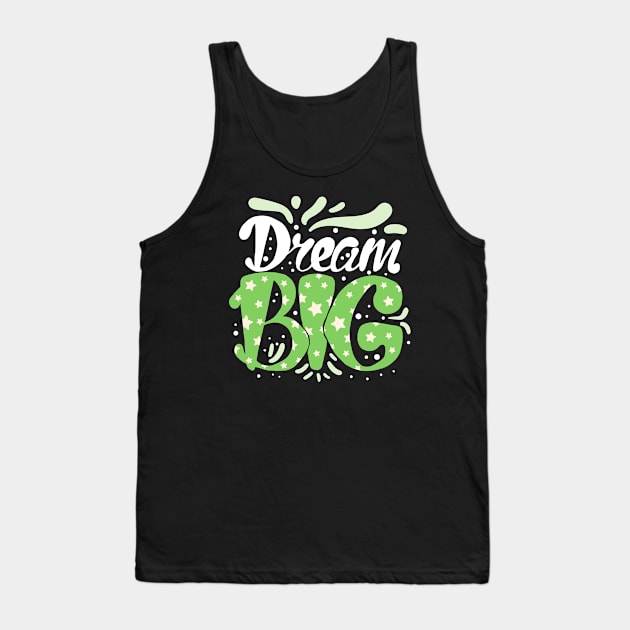 Dream Big Inspiring Quote Tank Top by Elysian Alcove